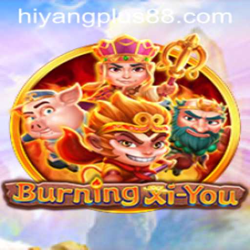 A Deep Dive into BurningXiYou and HIYANG PLUS