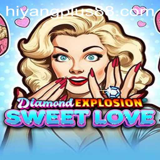 Exploring the Exciting World of DiamondExplosionSweetLove and the Role of HIYANG PLUS