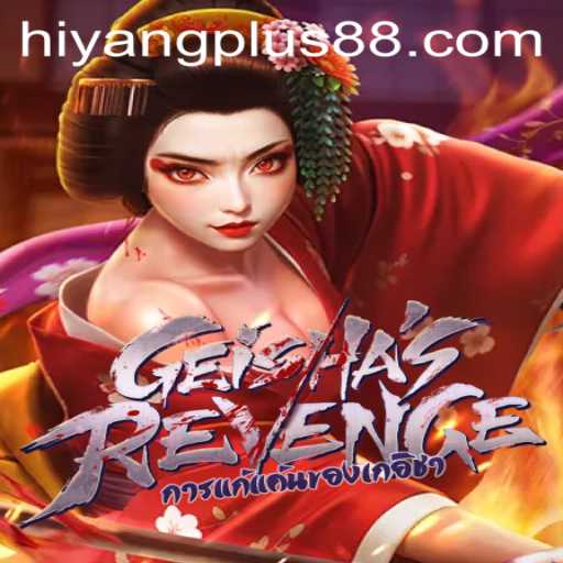 GeishasRevenge: Unleash the Power of HIYANG PLUS in an Intriguing New Game
