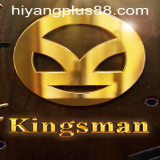 The World of Kingsman: Exploring the Exciting Game Featuring HIYANG PLUS